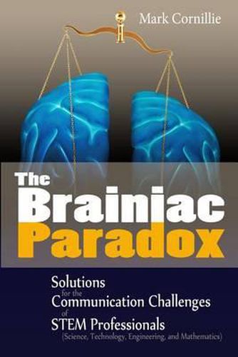 Cover image for The Brainiac Paradox: Solutions for the Communication Challenges of STEM Professionals (Scientists, Technologists, Engineers and Mathematicians)