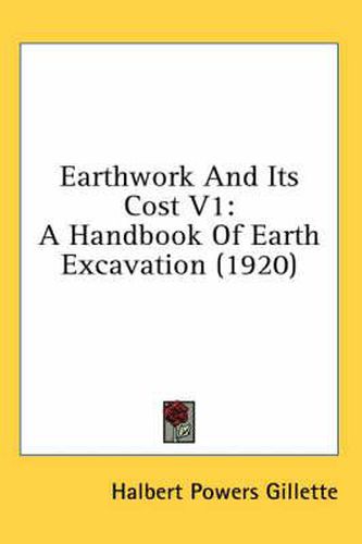 Cover image for Earthwork and Its Cost V1: A Handbook of Earth Excavation (1920)