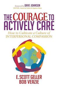 Cover image for The Courage to Actively Care: Cultivating a Culture of Interpersonal Compassion