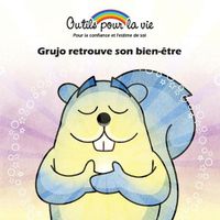 Cover image for Grujo retrouve son bien-etre: La responsabilisation de soi/Encourager l'autonomie