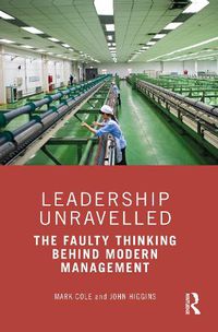 Cover image for Leadership Unravelled: The Faulty Thinking Behind Modern Management