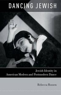 Cover image for Dancing Jewish: Jewish Identity in American Modern and Postmodern Dance