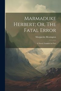 Cover image for Marmaduke Herbert; Or, The Fatal Error