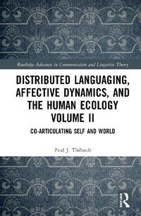 Cover image for Distributed Languaging, Affective Dynamics, and the Human Ecology Volume II: Co-articulating Self and World