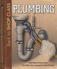 Cover image for Plumbing: Real World Know-How You Wish You Learned in High School