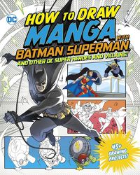 Cover image for How to Draw Manga with Batman, Superman, and Other DC Super Heroes and Villains!