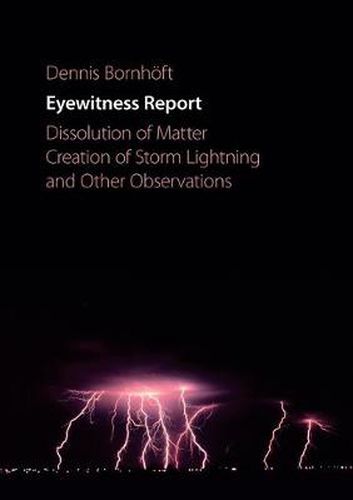 Cover image for Eyewitness Report: Dissolution of Matter, Creation of Storm Lightning and Other Observations