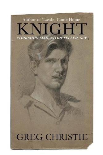 Cover image for Knight: Yorkshireman, Storyteller, Spy