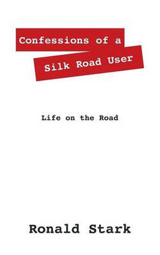 Confessions of a Silk Road User: Life on the Road