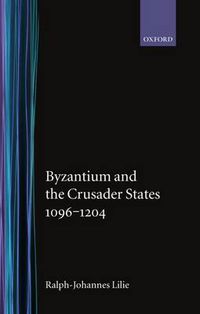 Cover image for Byzantium and the Crusader States, 1096-1204