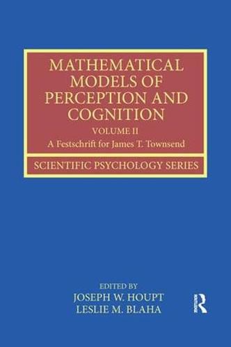 Cover image for Mathematical Models of Perception and Cognition Volume II: A Festschrift for James T. Townsend