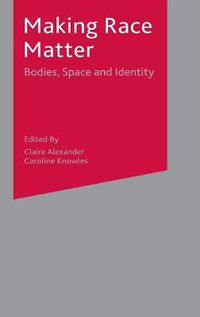 Cover image for Making Race Matter: Bodies, Space and Identity