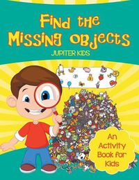 Cover image for Find the Missing Objects (An Activity Book for Kids)