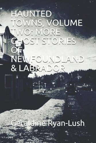 Cover image for Haunted Towns, Volume Two: More Ghost Stories of Newfoundland & Labrador