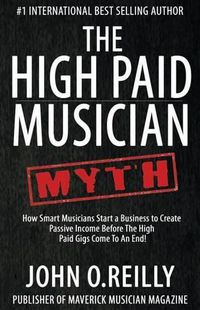 Cover image for The High Paid Musician Myth: How Smart Musicians Start a Business to Create Passive Income Before The High Paid Gigs Come to an End