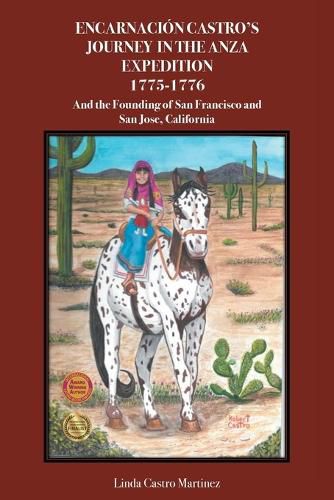 Encarnacion Castro's Journey In The Anza Expedition 1775-1776: And the Founding of San Francisco and San Jose, California