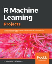 Cover image for R Machine Learning Projects: Implement supervised, unsupervised, and reinforcement learning techniques using R 3.5