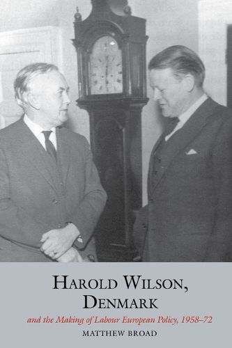 Cover image for Harold Wilson, Denmark and the making of Labour European policy