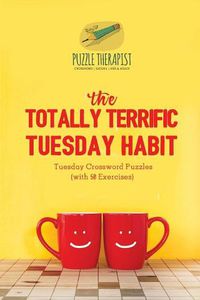 Cover image for The Totally Terrific Tuesday Habit Tuesday Crossword Puzzles (with 50 Exercises)