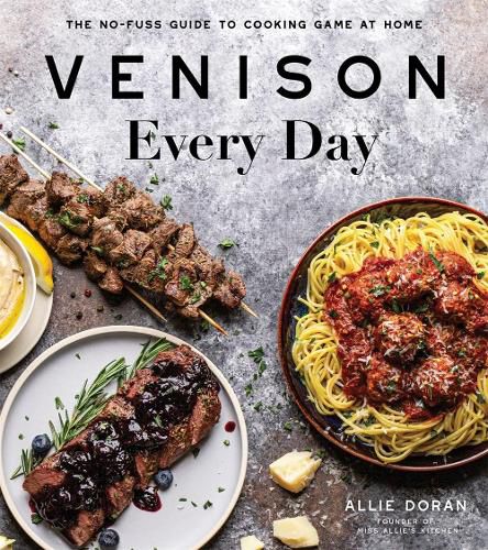 Cover image for Venison Every Day: The No-Fuss Guide to Cooking Game at Home