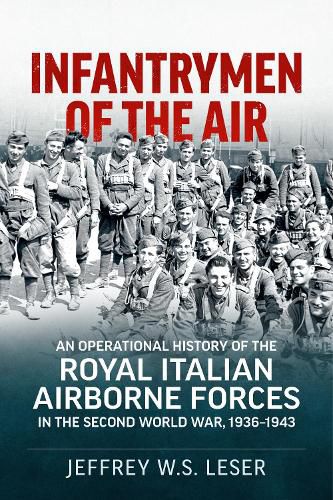 Cover image for Infantrymen of the Air: An Operational History of the Royal Italian Airborne Forces in the Second World War, 1936-1943