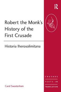 Cover image for Robert the Monk's History of the First Crusade: Historia Iherosolimitana