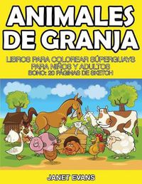 Cover image for Animales de Granja: Libros Para Colorear Superguays Para Ninos y Adultos (Bono: 20 Paginas de Sketch)