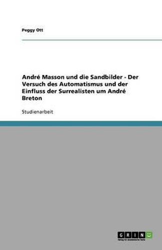 Cover image for Andre Masson und die Sandbilder - Der Versuch des Automatismus und der Einfluss der Surrealisten um Andre Breton