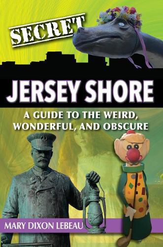 Cover image for Secret Jersey Shore: A Guide to the Weird, Wonderful, and Obscure