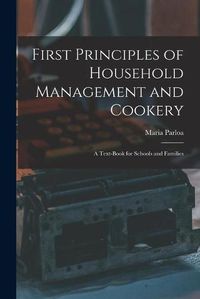 Cover image for First Principles of Household Management and Cookery: a Text-book for Schools and Families