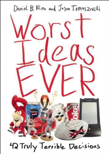 Cover image for Worst Ideas Ever: 42 Truly Terrible Decisions