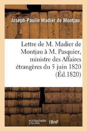 Lettre de M. Madier de Montjau A M. Pasquier, Ministre Des Affaires Etrangeres Du 5 Juin 1820