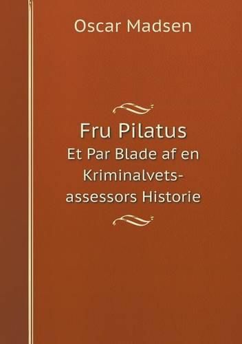 Cover image for Fru Pilatus Et Par Blade af en Kriminalvets-assessors Historie