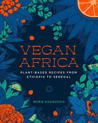 Cover image for Vegan Africa: Plant-Based Recipes from Ethiopia to Senegal
