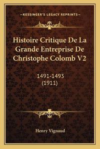 Cover image for Histoire Critique de La Grande Entreprise de Christophe Colomb V2: 1491-1493 (1911)