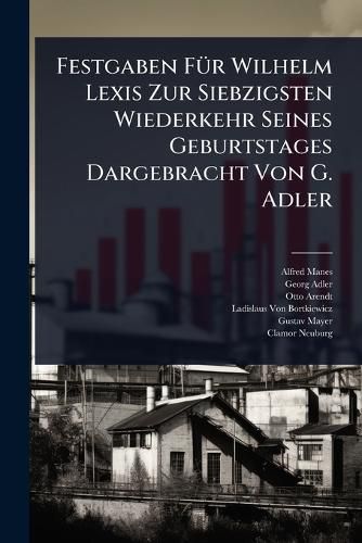 Cover image for Festgaben FA1/4r Wilhelm Lexis Zur Siebzigsten Wiederkehr Seines Geburtstages Dargebracht Von G. Adler