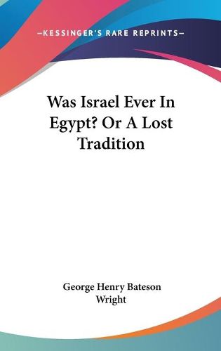 Cover image for Was Israel Ever in Egypt? or a Lost Tradition