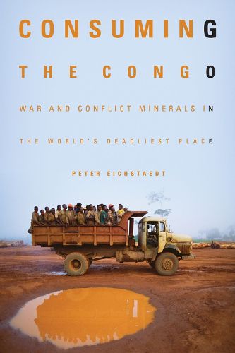 Cover image for Consuming the Congo: War and Conflict Minerals in the World's Deadliest Place