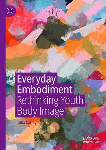 Cover image for Everyday Embodiment: Rethinking Youth Body Image
