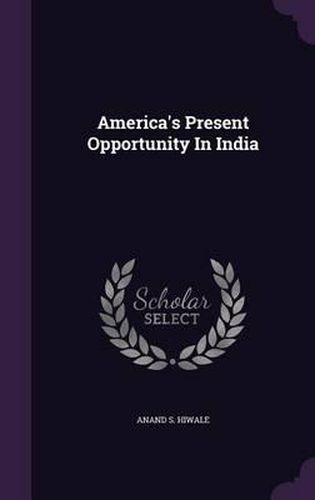 Cover image for America's Present Opportunity in India