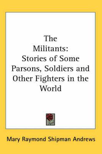 Cover image for The Militants: Stories of Some Parsons, Soldiers and Other Fighters in the World