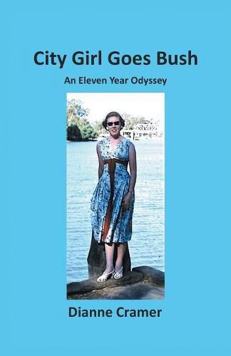 Cover image for City Girl Goes Bush: An Eleven Year Odyssey