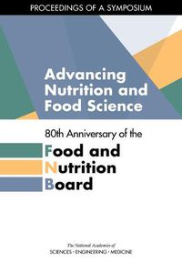 Cover image for Advancing Nutrition and Food Science: 80th Anniversary of the Food and Nutrition Board: Proceedings of a Symposium