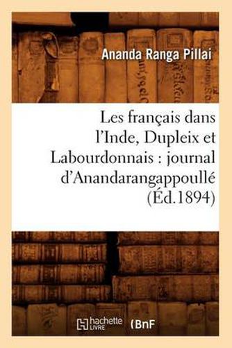 Cover image for Les Francais Dans l'Inde, Dupleix Et Labourdonnais: Journal d'Anandarangappoulle (Ed.1894)