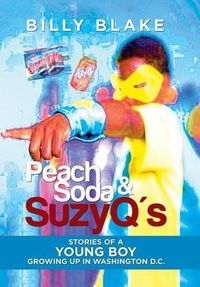 Cover image for Peach Soda & SuzyQ's: Stories of a Young Boy Growing up in Washington D.C.