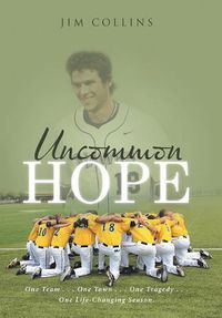 Cover image for Uncommon Hope: One Team . . . One Town . . . One Tragedy . . . One Life-Changing Season.