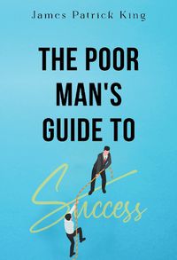 Cover image for The Poor Man's Guide to Success