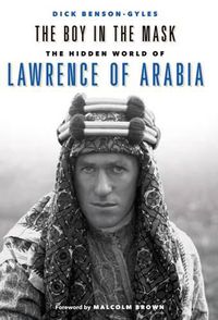 Cover image for The Boy In The Mask: The Hidden World of Lawrence of Arabia