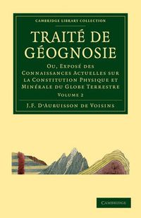 Cover image for Traite de Geognosie: Ou, Expose des Connaissances Actuelles sur la Constitution Physique et Minerale du Globe Terrestre