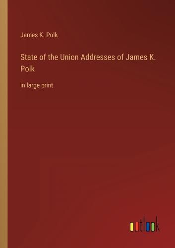 Cover image for State of the Union Addresses of James K. Polk